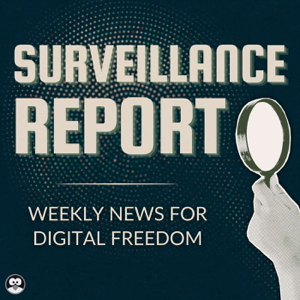 Surveillance Report: Weekly News For Digital Freedom