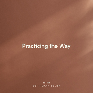 Practicing the Way with John Mark Comer