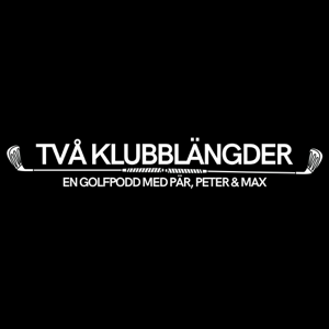 Två klubblängder - en golfpodd med Pär & Peter
