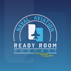 The Naval Aviation Ready Room Podcast with Legends and Leaders