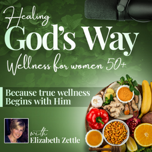 Healing God’s Way Podcast | Health & Wellness, Christian, Nutrition