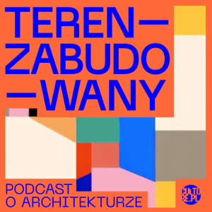 Teren Zabudowany. Podcast architektoniczny