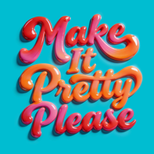 Make It Pretty Please